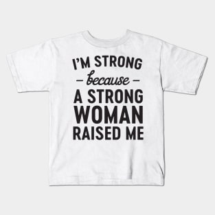 Strong woman raised me Kids T-Shirt